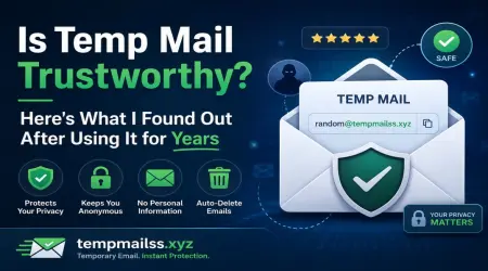 Is Temp Mail Trustworthy? Here's What I Found Out After Using It for Years